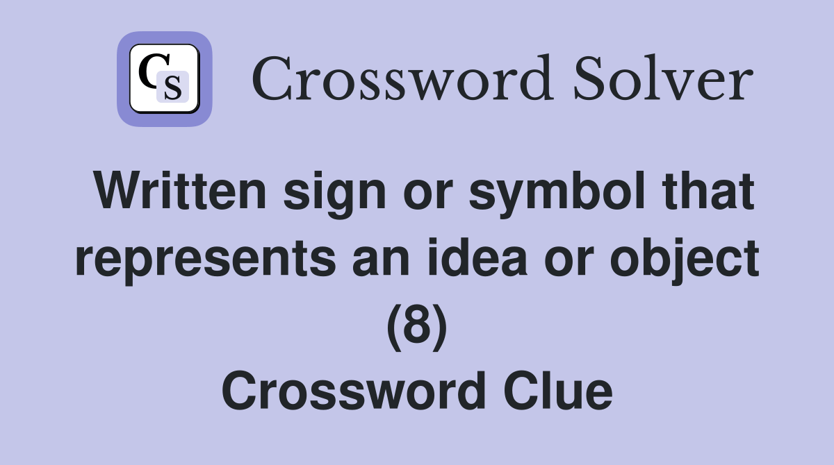 Written sign or symbol that represents an idea or object (8